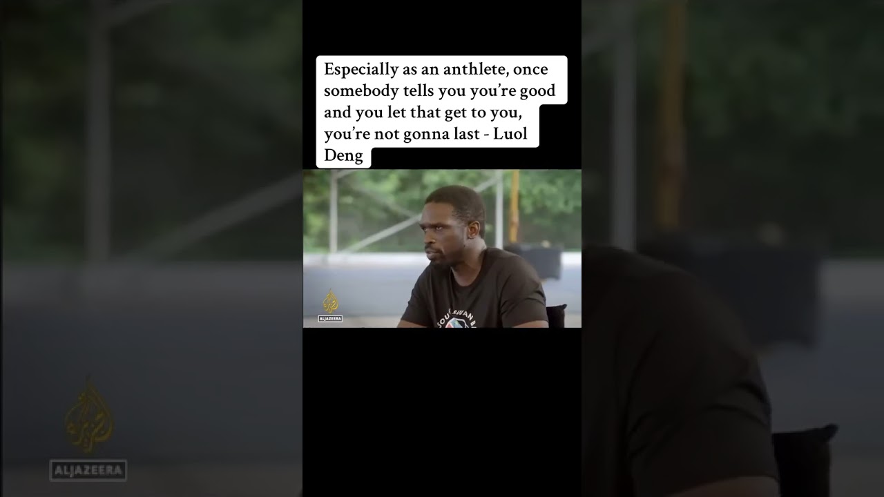 "Once somebody tells you you're good and you let that get to you, you're not gonna last." -Luol Deng