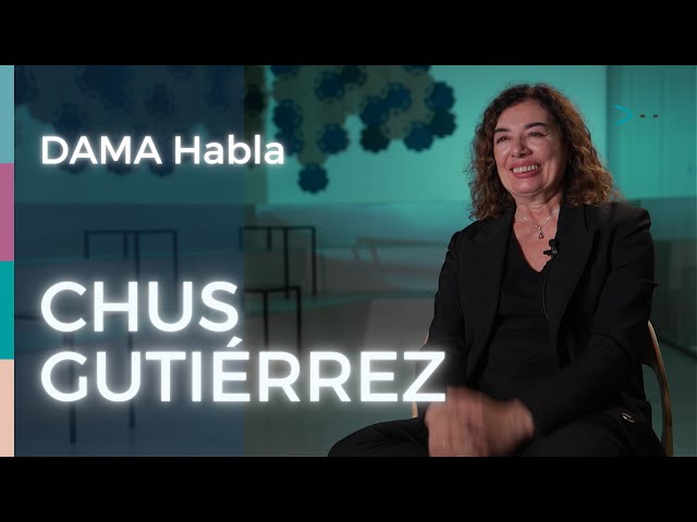 DAMA Habla: Chus Gutiérrez