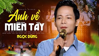 Anh Về Miền Tây - Ngọc Dũng | Nhạc Trữ Tình Miền Tây Hay Nhất 2024 (Official MV)