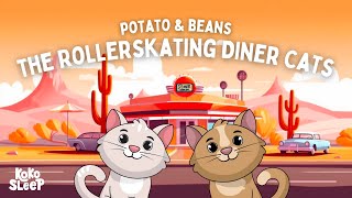 Potato & Beans: The Rollerskating Diner Cats 🐱🛼 | Calming Stories to Help Kids Sleep Better 😴