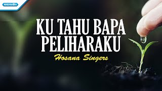 Video thumbnail of "Ku Tahu Bapa Peliharaku - Hosana Singers (with lyric)"