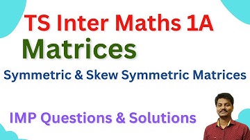 TS Inter| Matrices,  Symmetric matrix and Skew Symmetric matrix, problems and solutions
