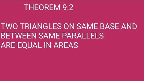 Theorem 9.2, class 9। Two triangles on same base and between same parallels are equal in areas।