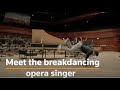 Meet the breakdancing opera singer