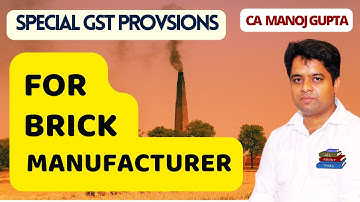 Special GST Provisions for Brick Manufacturer | CA Manoj Gupta