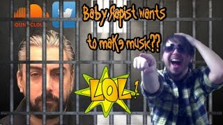 Baby Rapist Wants to Make Music??  LMFAO