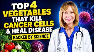 Top 4 Vegetables That Kill Cancer Cells & Heal Disease Backed by Science