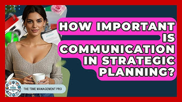 How Important Is Communication In Strategic Planning? - The Time Management Pro