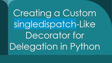 Creating a Custom singledispatch-Like Decorator for Delegation in Python