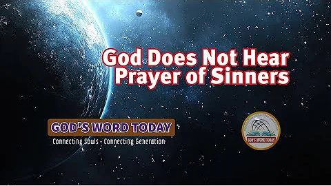 God does Not Hear Prayer of Sinners