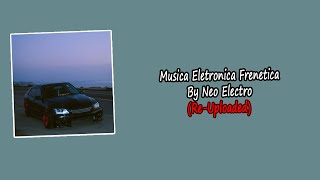 Musica Eletronica Frenetica By Neo Electro | Re-Uploaded