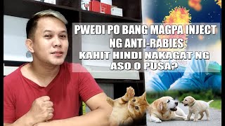 PWEDI PO BANG MAGPA INJECT NG ANTI RABIES VACCINE KAHIT HINDI NAKAGAT NG ASO O PUSA?