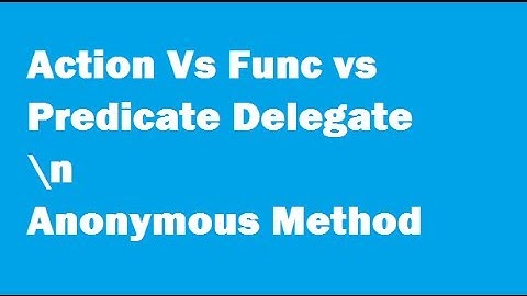 Action vs Func vs Predicate Delegate and What is Anonymous Methods