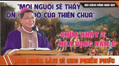 Bài giảng Chúa Nhật II Mùa Vọng Năm C | Đức Cha Phê rô Nguyễn Văn Khảm