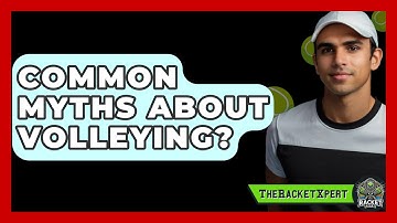 Common Myths About Volleying? - The Racket Xpert