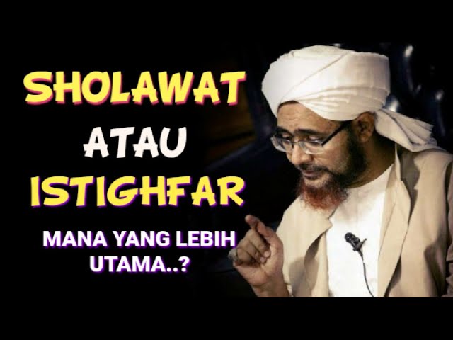 LEBIH UTAMA SHOLAWAT ATAU ISTIGHFAR ? (Penjelasan Ulama) || Habib Muhammad Al Habsyi class=