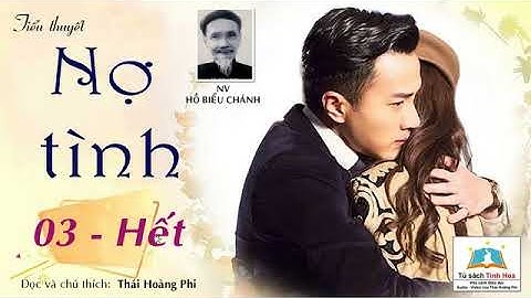 NỢ TÌNH. Tập 03 - Hết. Tác giả: Hồ Biểu Chánh. Người đọc: Thái Hoàng Phi