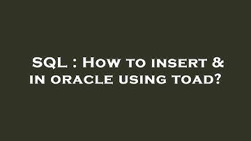 SQL : How to insert & in oracle using toad?