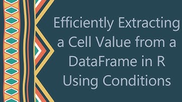 Efficiently Extracting a Cell Value from a DataFrame in R Using Conditions