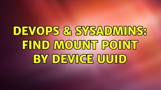 DevOps & SysAdmins: Find mount point by device UUID Wealth