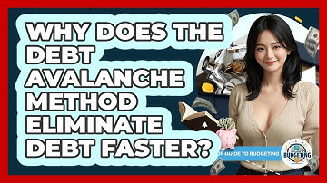 Why Does The Debt Avalanche Method Eliminate Debt Faster? - Your Guide to Budgeting