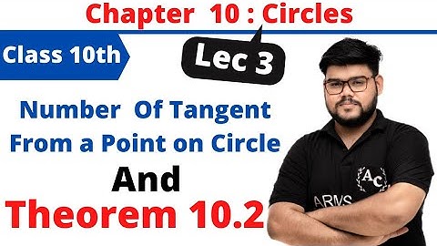Circles ||Lec 3 | No. Of Tangent From a Point|| Theorem 10.2 || Maths 10th ||Ashish Sir