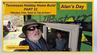 Alan's Day - PART 22 - Tennessee Holiday Home Build - 'Window Trim, Stain, and a trip to Town ' by Alan's Day 76 views 2 weeks ago 10 minutes, 16 seconds