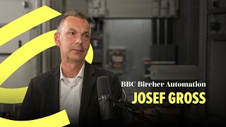 Josef Gross, BBC Bircher Automation: Say what you do, do what you say