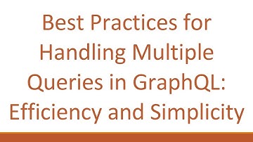 Best Practices for Handling Multiple Queries in GraphQL: Efficiency and Simplicity