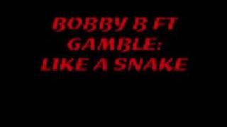 BOBBY B FT GAMBLE-LIKE A SNAKE