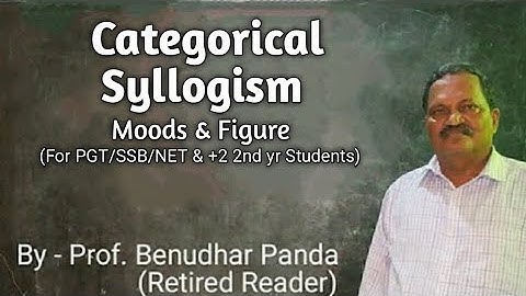 Categorical Syllogism( PGT/SSB/NET/+2 2nd yr Logic Students) By Prof. Benudhar Panda(Retired Reader)