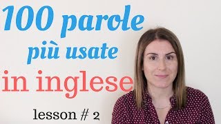 Le 100 PAROLE più USATE in inglese - lesson #2 (con esempi,  traduzione e pronuncia)