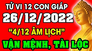 Tử vi hàng ngày 12 con giáp ngày 26/12/2022: Xem Vận Mệnh, Tài Lộc, Sự Nghiệp, Tình Duyên, Sức Khỏe
