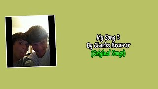 My Song 3 By Charles Kreamer (Original Songs) | Re-Uploaded