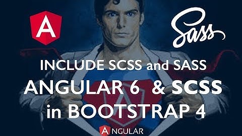 Angular 6 +  SASS ( SCSS FILE ) + Bootstrap 4 |  Crash Guide Course