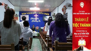 THÁNH LỄ TIỆC THÁNH - Mục sư Quản nhiệm Cử hành | LỄ THƯƠNG KHÓ 2021