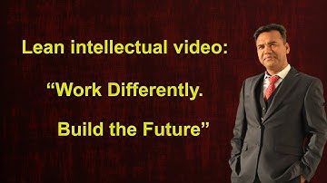 Lean intellectual video: “Work Differently. Build the Future”