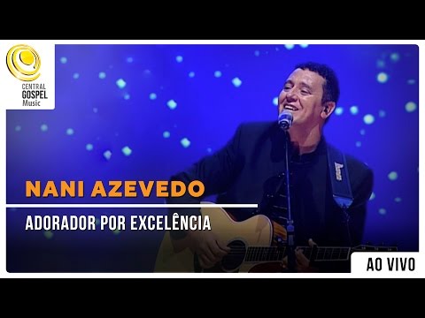 Nani Azevedo - Adorador por Excelência | DVD Excelência (Ao Vivo)