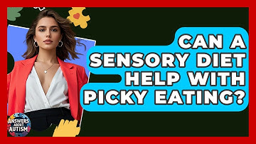 Can A Sensory Diet Help With Picky Eating? - Answers About Autism