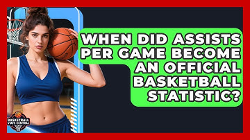 When Did Assists Per Game Become an Official Basketball Statistic? | Basketball Stats Central News