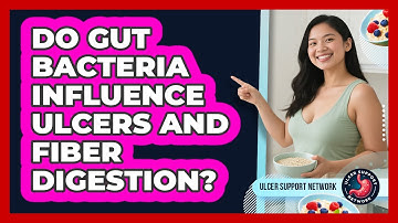 Do Gut Bacteria Influence Ulcers And Fiber Digestion? - Ulcer Support Network