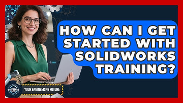 How Can I Get Started With SolidWorks Training? - Your Engineering Future