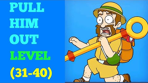 Pull him out level 31 32 33 34 35 36 37 38 39 40 solution or walkthrough