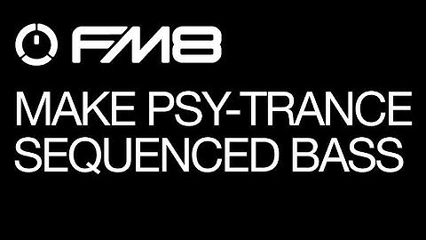 FM8 - Making Psy Trance - pt 2 - Sequenced Bass - How To Tutorial