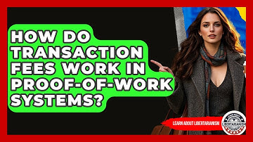 How Do Transaction Fees Work In Proof-of-Work Systems? - Learn About Libertarianism