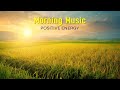 GOOD MORNING MUSIC - Wake Up Happy &amp; Stress Relief, Relax - Morning music to star your positive day