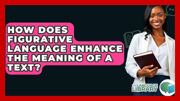 How Does Figurative Language Enhance The Meaning Of A Text? - The Language Library