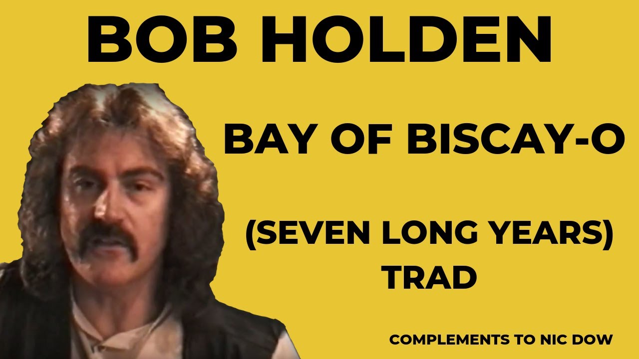 Watch Bay of Biscay Trad | Bob Holden on YouTube Watch Bay of Biscay Trad | Bob Holden on YouTube