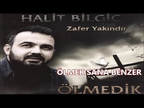 HALİT BİLGİÇ - ÖLMEK SANA BENZER