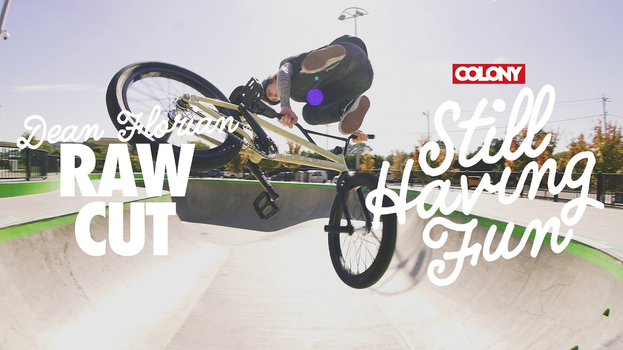 Dean Florian - Still Having Fun - RAW CUT - Colony BMX